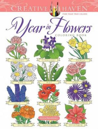 Creative Haven A Year In Flowers Coloring Book by Jessica Mazurkiewicz