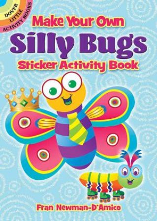 Make Your Own Silly Bugs Sticker Activity Book by Fran Newman-D'Amico