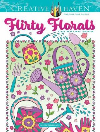 Creative Haven Flirty Florals Coloring Book by Jessica Mazurkiewicz