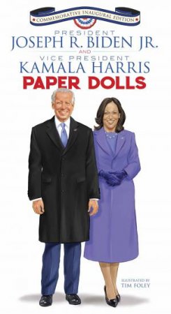 President Joseph R. Biden Jr. And Vice President Kamala Harris Paper Dolls: Commemorative Inaugural Edition by Tim Foley