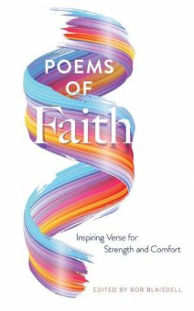 Poems Of Faith: Inspiring Verse For Strength And Comfort by Bob Blaisdell
