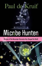 Microbe Hunters The Story Of The Microscopic Discoveries That Changed The World