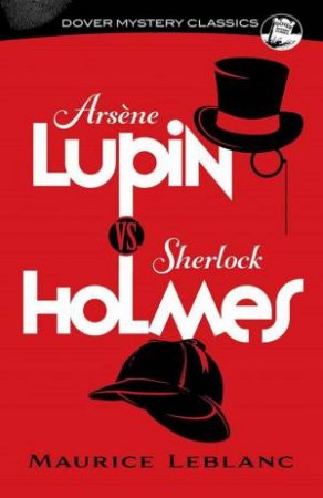 Arsene Lupin Vs. Sherlock Holmes by Maurice LeBlanc