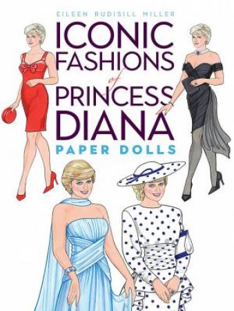 Iconic Fashions of Princess Diana Paper Dolls by EILEEN RUDISILL MILLER
