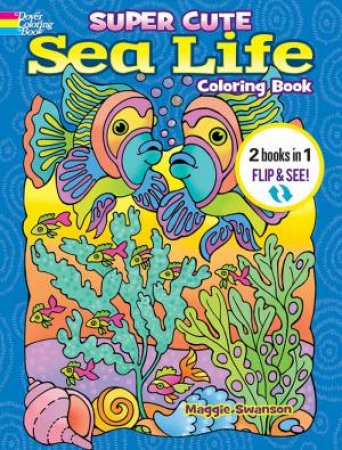 Super Cute Sea Life Coloring Book/Super Cute Sea Life Color By Number: 2 Books in 1 by Maggie Swanson