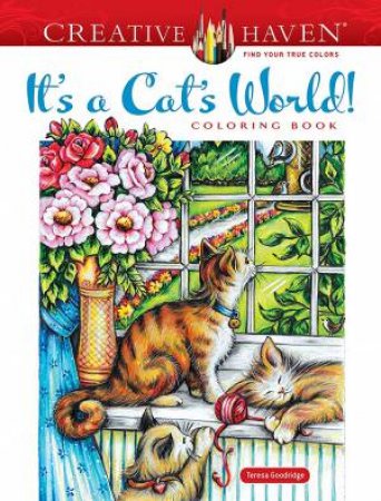Creative Haven It's A Cat's World! Coloring Book by Teresa Goodridge