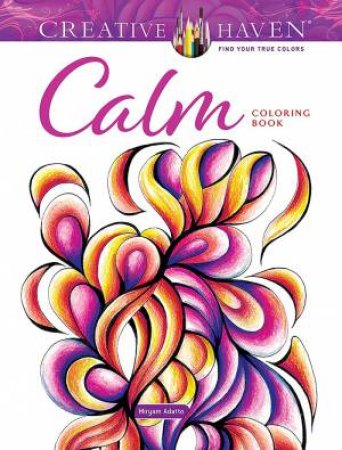 Creative Haven Calm Coloring Book by Miryam Adatto