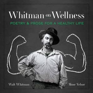 Whitman on Wellness: Poetry and Prose for a Healthy Life by WALT WHITMAN