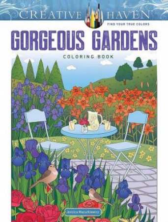 Creative Haven Gorgeous Gardens Coloring Book by JESSICA MAZURKIEWICZ