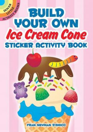Build Your Own Ice Cream Cone Sticker Activity Book by FRAN NEWMAN-D'AMICO