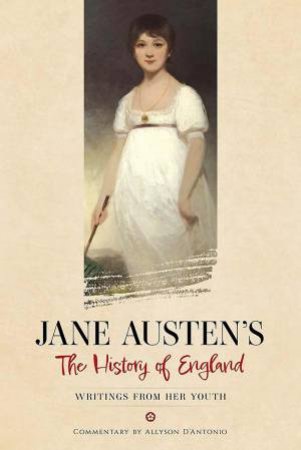 Jane Austen's The History of England: Writings from Her Youth by JANE AUSTEN