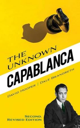 Unknown Capablanca: Second, Revised Edition by DAVID HOOPER