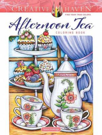 Creative Haven Afternoon Tea Coloring Book by TERESA GOODRIDGE