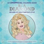 Be a Diamond Decades of Dolly Partons Style An Unofficial Coloring Book
