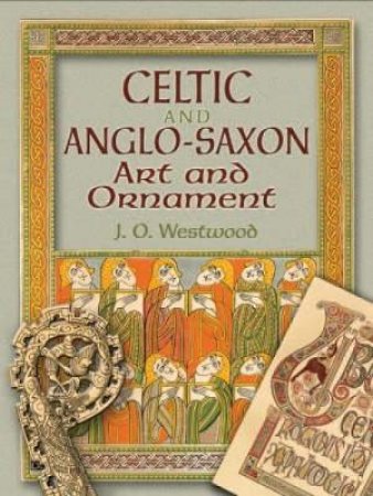 Celtic and Anglo-Saxon Art and Ornament in Full Color CD-ROM and Book by J. O. WESTWOOD
