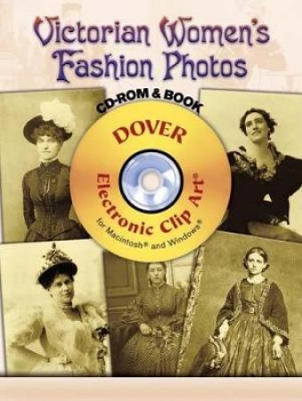 Victorian Women's Fashion Photos CD-ROM and Book by DOVER