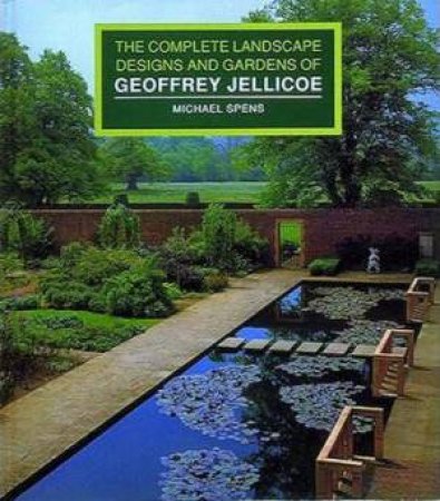 Complete Landscape Designs & Gardens Of Geoffrey Jellico by Michael Spens