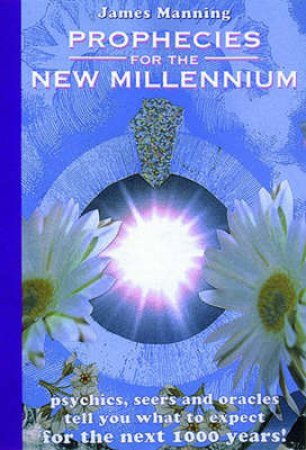Prophecies For The New Millennium by James Manning