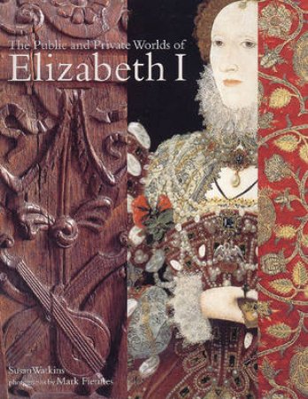 Elizabeth I And Her World by Susan Watkins
