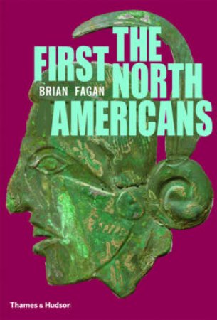 First North Americans: An Archaeological Journey by Brian M Fagan