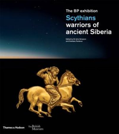Scythians: Warriors Of Ancient Siberia by St John Simpson