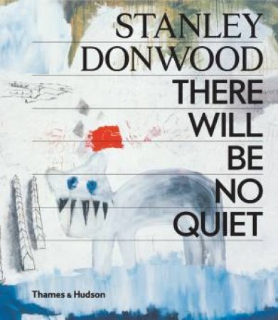 Stanley Donwood: There Will Be No Quiet by Stanley Donwood
