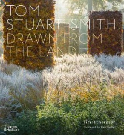 Tom Stuart-Smith by Tim Richardson & Piet Oudolf & Tom Stuart-Smith