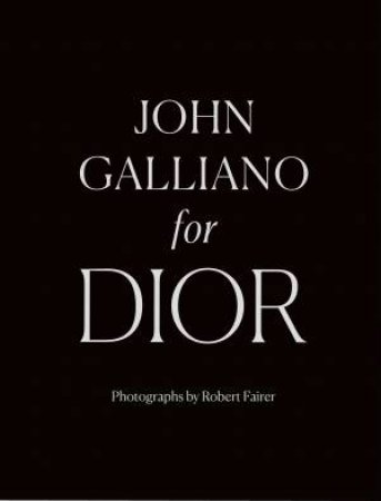 John Galliano For Dior by Robert Fairer & Hamish Bowles & André Leon Talley & Oriole Cullen & Ivan Shaw & Iain R Webb