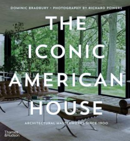 The Iconic American House by Dominic Bradbury & Richard Powers