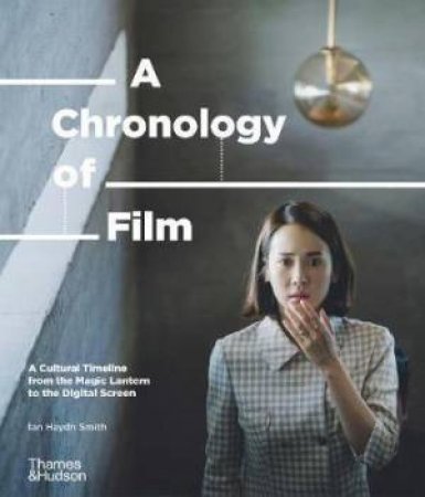 A Chronology Of Film by Ian Haydn Smith