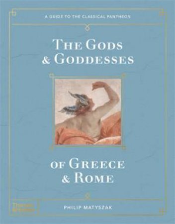 The Gods And Goddesses Of Greece And Rome by Philip Matyszak