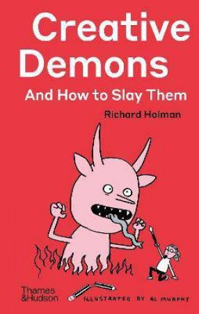 Creative Demons And How To Slay Them by Richard Holman & Al Murphy