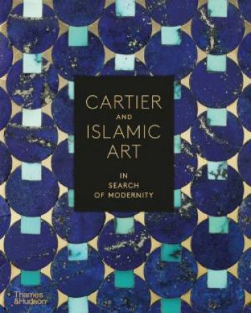 Cartier And Islamic Art by Pierre-Alexis Dumas & Cyrille Vigneron & Agustín Arteaga & Olivier Gabet & Pierre Rainero & Pascale Lepeu & Violette Petit & Judith Henon-Reynaud & Évelyne Possémé & Heather Ecker & Sarah Schleuning