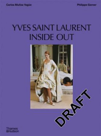 Yves Saint Laurent Inside Out by Carlos Muñoz Yagüe & Philippe Garner