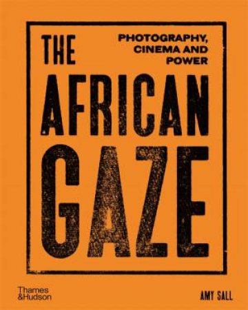 The African Gaze by Amy Sall & Mamadou Diouf & Yasmina Price & Zoé Samudzi