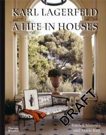 Karl Lagerfeld: A Life in Houses by Patrick Mauriès & Marie Kalt