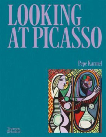 Looking at Picasso by Pepe Karmel