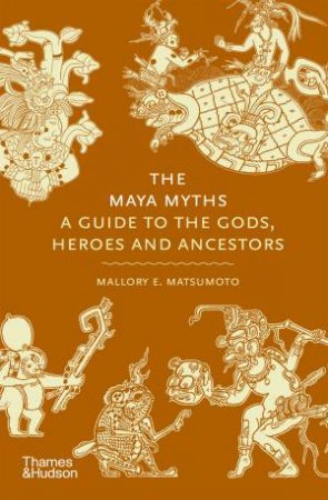 The Maya Myths by Mallory Matsumoto
