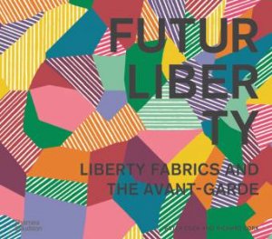 FuturLiberty: Liberty Fabrics and the Avant-Garde by Ester Coen & Richard Cork