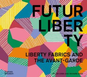 FuturLiberty: Liberty Fabrics and the Avant-Garde by Ester Coen & Richard Cork