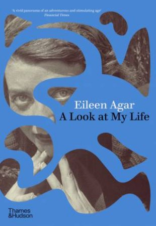 Eileen Agar: A Look at My Life by Eileen Agar & Andrew Lambirth & Olivia Fraser