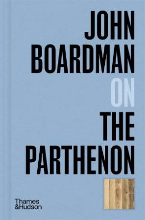 John Boardman on the Parthenon by John Boardman