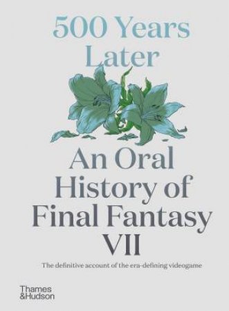 500 Years Later: An Oral History of Final Fantasy VII by Matt Leone