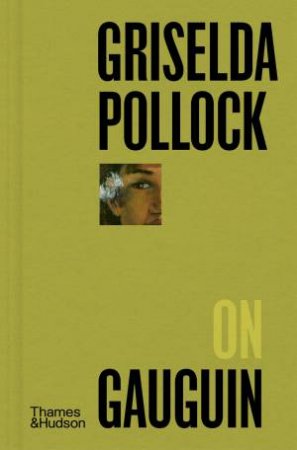 Griselda Pollock on Gauguin by Griselda Pollock