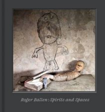 Roger Ballen  Spirits and Spaces