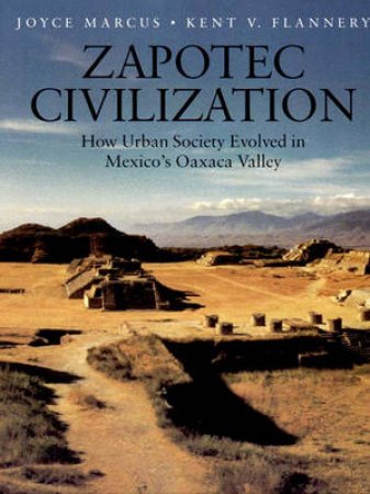 Zapotec Civilization by J Marcus & K V Flannery