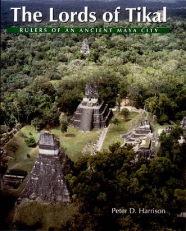 Lords Of Tikal by Peter D Harrison