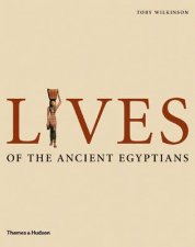 Lives of the Ancient Egyptians Pharaohs QueensCourtiers etc