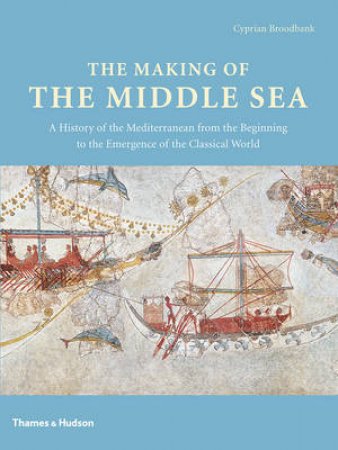 Making of the Middle Sea by Cyprian Broodbank