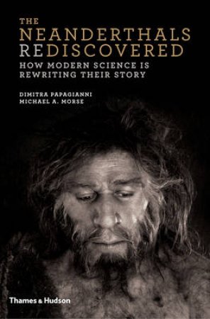 Neanderthals Rediscovered by Dimitra Papagianni
